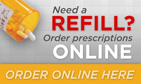 Need a refill? Order Prescriptions online. Order Online Here.